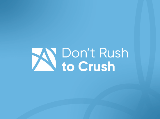 Don't Rush to Crush